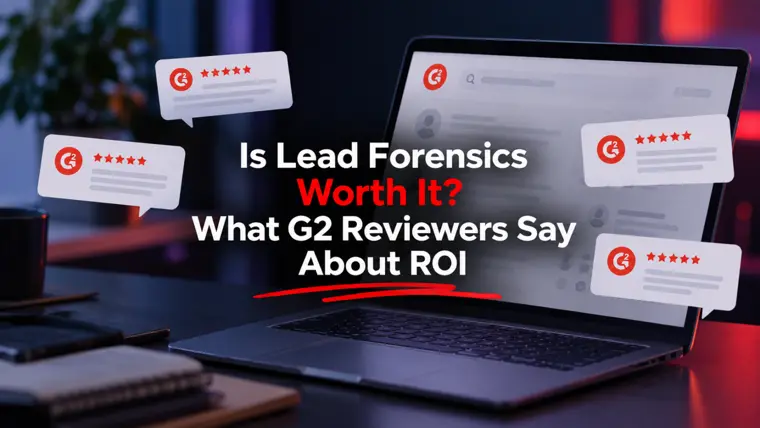 Is Lead Forensics Worth It? What G2 Reviewers Say About ROI